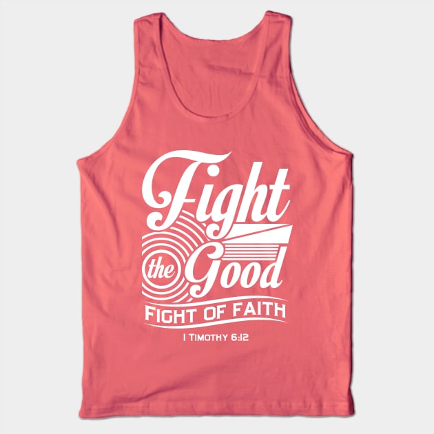 Fight the Good Fight of Faith Tank Top by TheRoyaltee